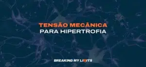 Tensão Mecânica: o mecanismo de Hipertrofia Muscular 2026